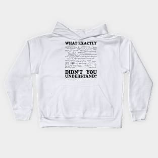 What Exactly Didn't You Understand? Kids Hoodie